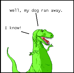 The dinosaur's dog stopped talking to him.